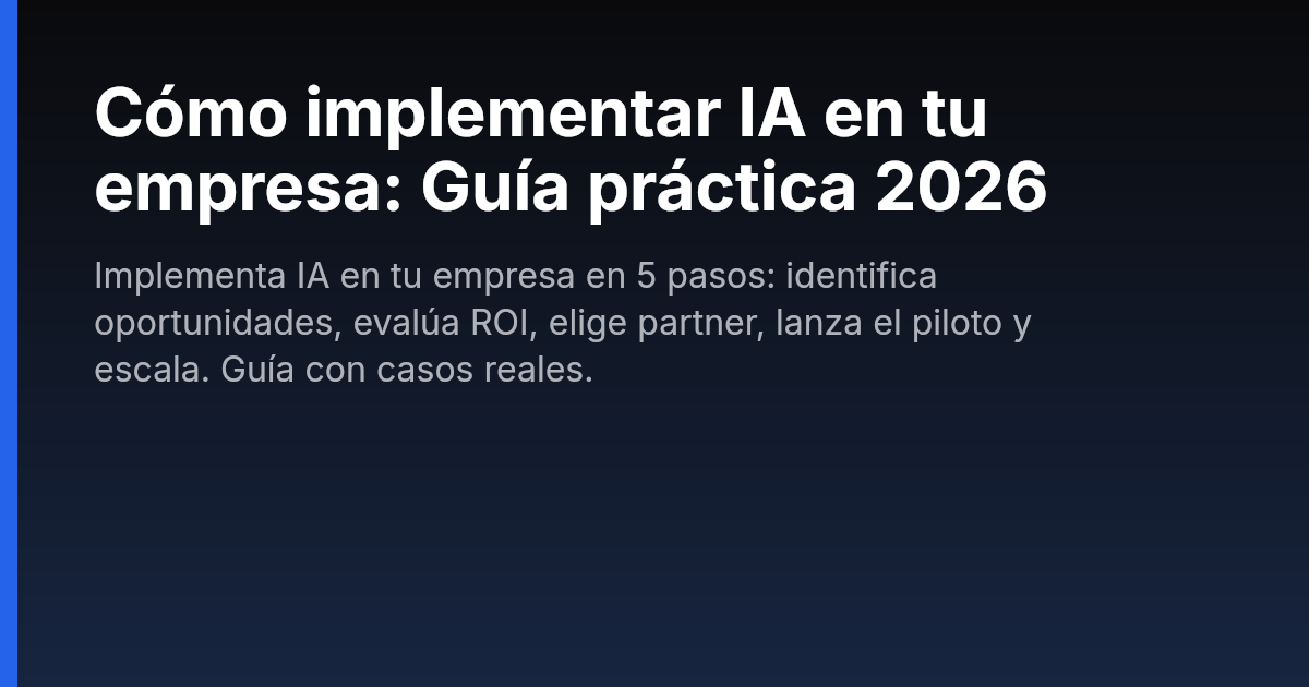 Cómo implementar IA en tu empresa: Guía práctica 2026